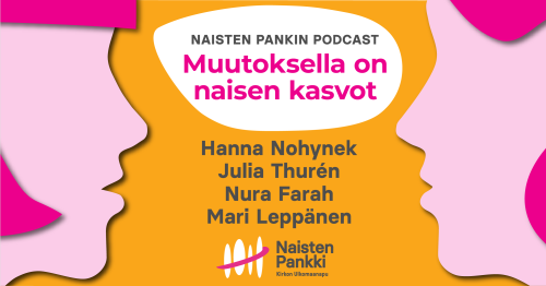 Vasemmalla ja oikealla puolella kuvaa olevat kaksi pinkinsävyistä päätä sivulta päin kuvattuna katsovat toisiaan oranssilla taustalla. Keskellä lukee Naisten Pankin podcast Muutoksella on naisen kasvot.