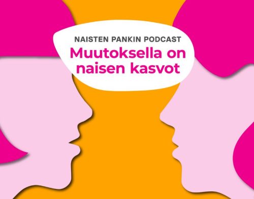 Vasemmalla ja oikealla puolella kuvaa olevat kaksi pinkinsävyistä päätä sivulta päin kuvattuna katsovat toisiaan oranssilla taustalla. Keskellä lukee Naisten Pankin podcast Muutoksella on naisen kasvot.